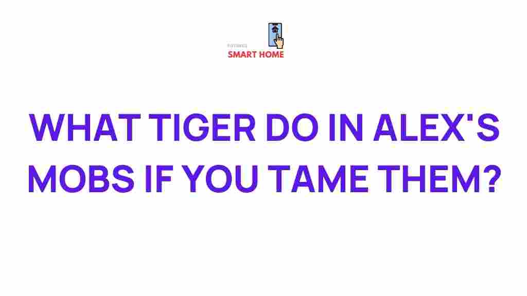 /tigers-alex-mobs-behavior-taming