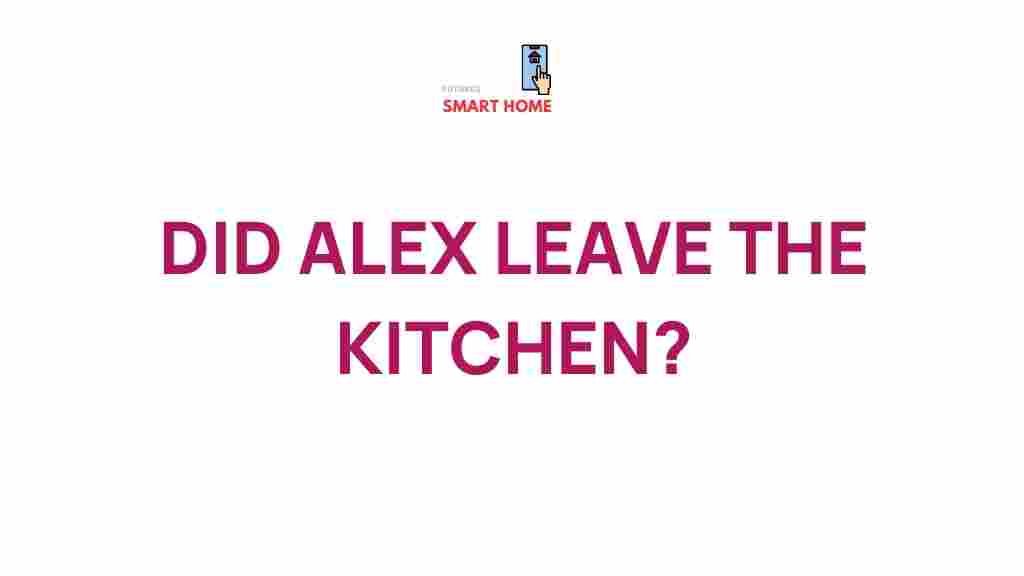 mystery-alex-leave-kitchen