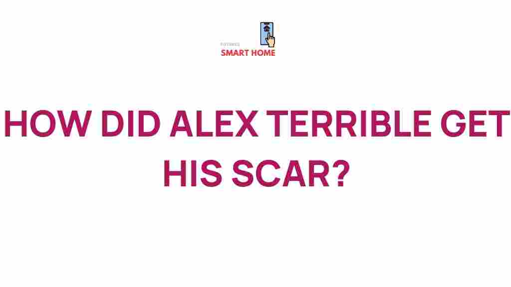 alex-terrible-scar-story