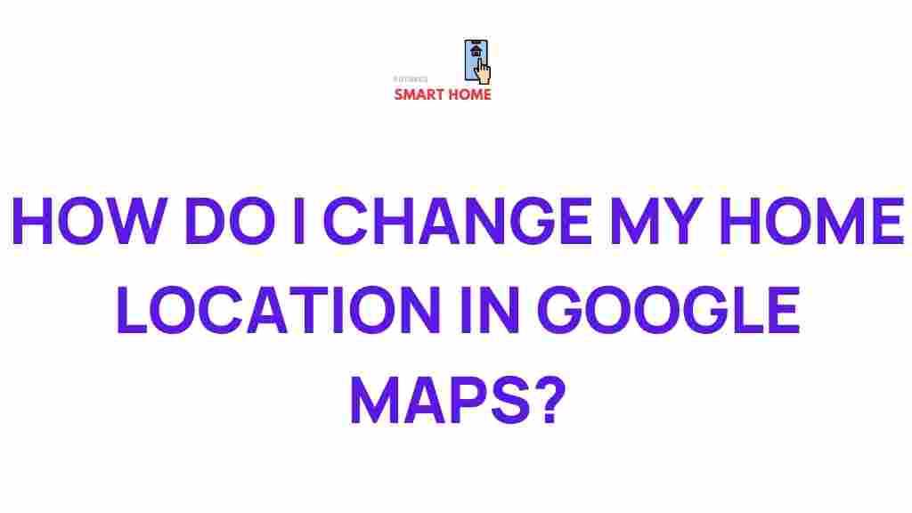 change-home-location-google-maps