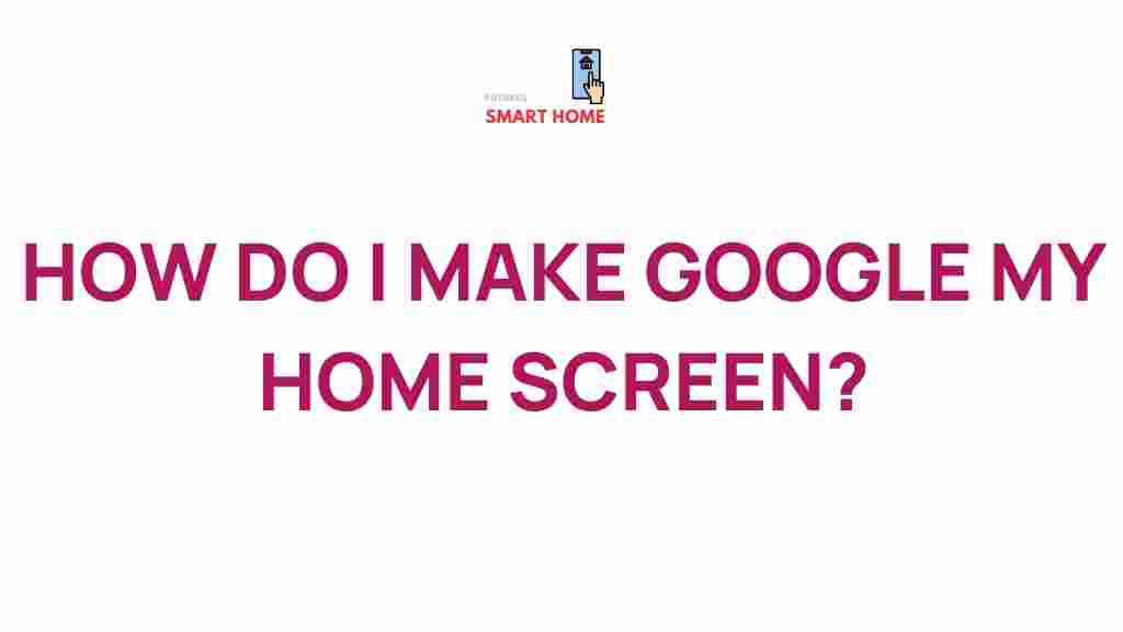 setting-google-as-home-screen