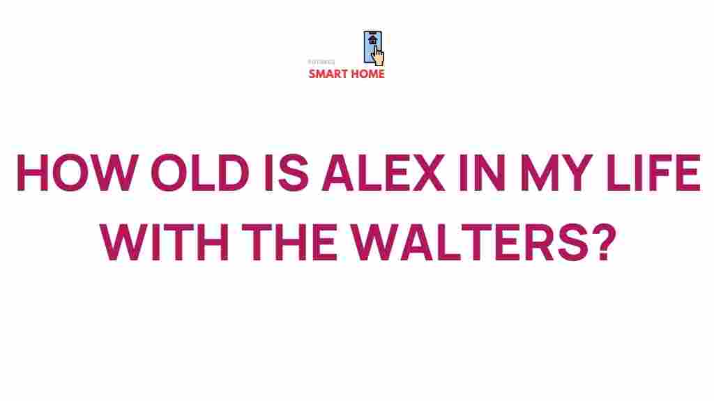 my-life-with-the-walters-alex-age