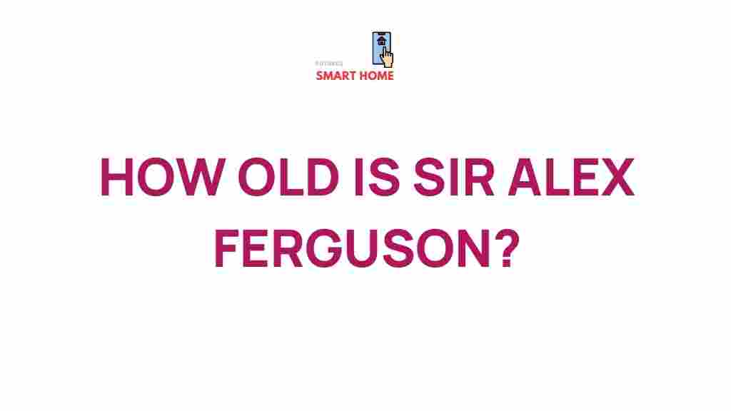 sir-alex-ferguson-age-revealed