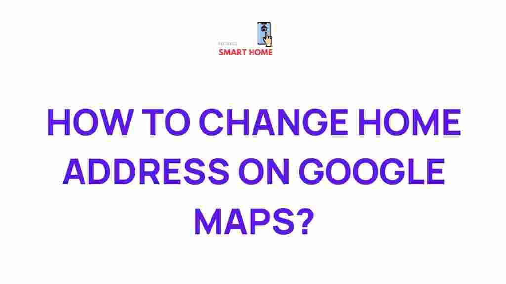 update-home-address-google-maps