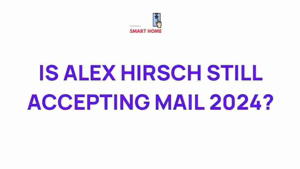 is-alex-hirsch-still-accepting-mail-2024