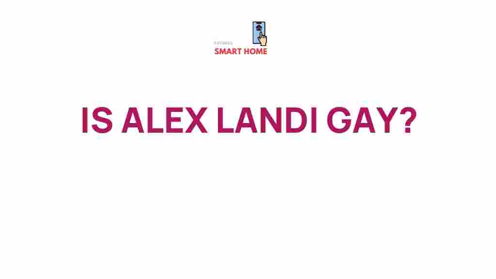 alex-landi-gay-rumors