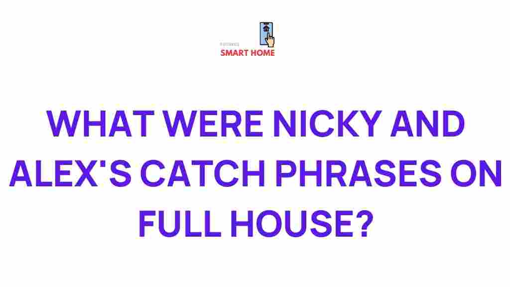 full-house-nicky-alex-catchphrases