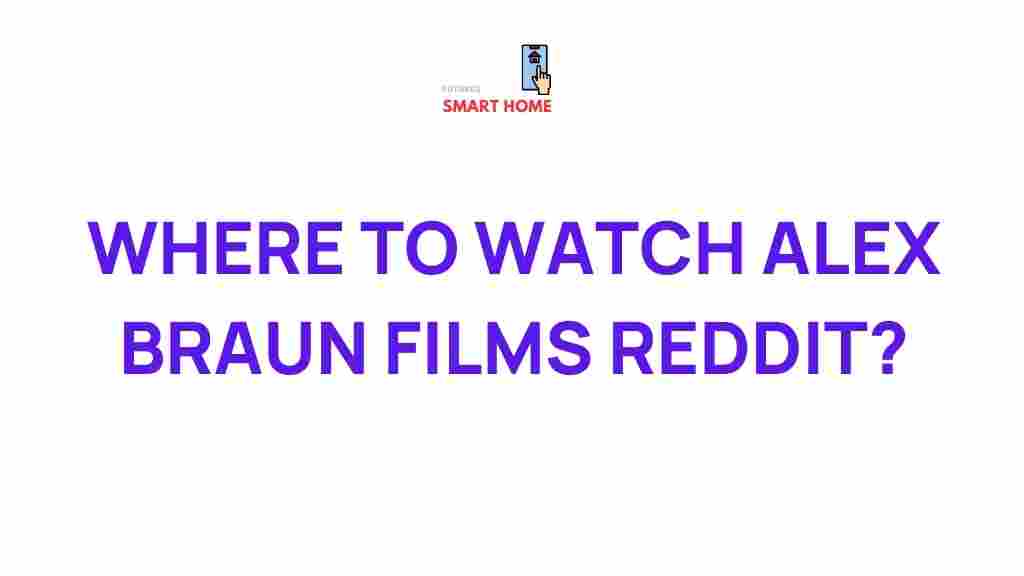watch-alex-braun-films-reddit