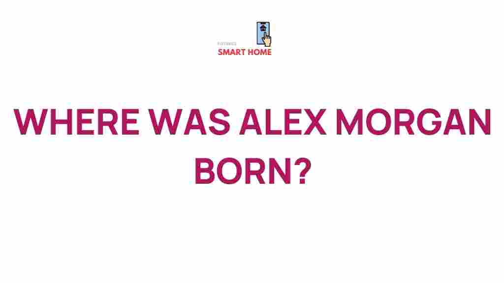 alex-morgan-birthplace