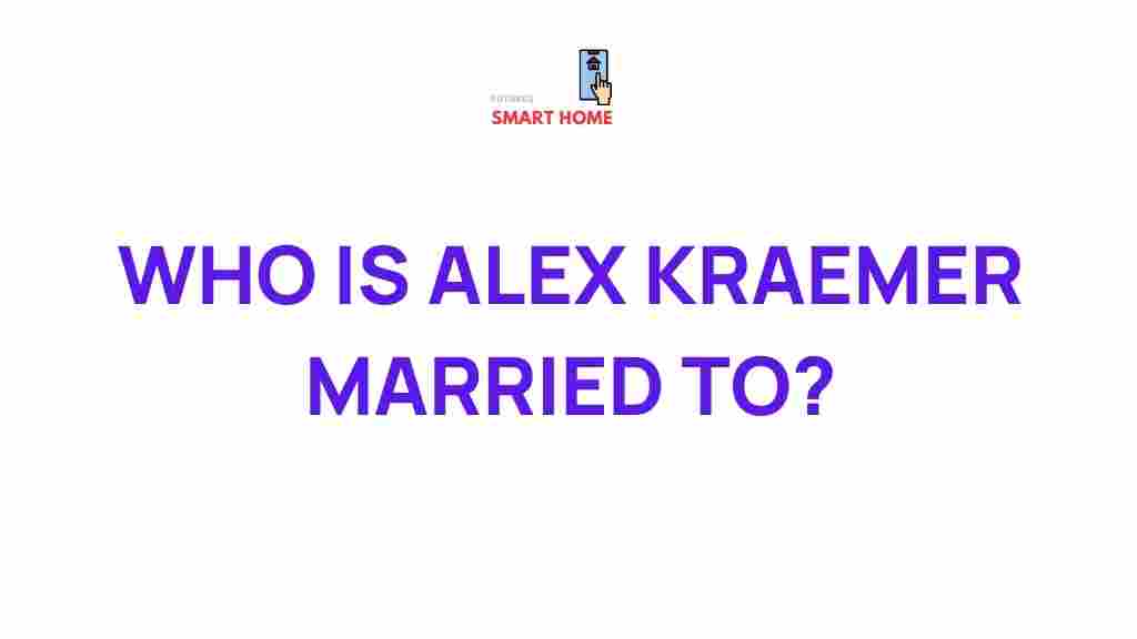 uncovering-alex-kraemer-marriage